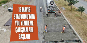 19 Mayıs Stadyumu'nda Yol Yenileme Çalışmaları Başladı