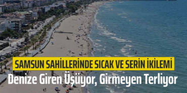 Samsun Sahillerinde Sıcak ve Serin İkilemi: Denize Giren Üşüyor, Girmeyen Terliyor