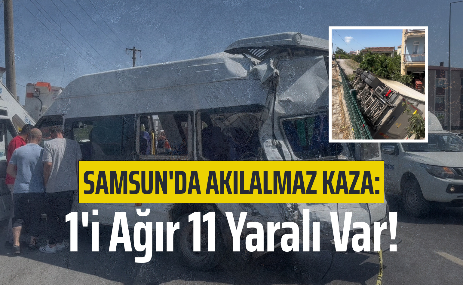 Samsun'da Akılalmaz Kaza: 1'i Ağır 11 Yaralı Var!