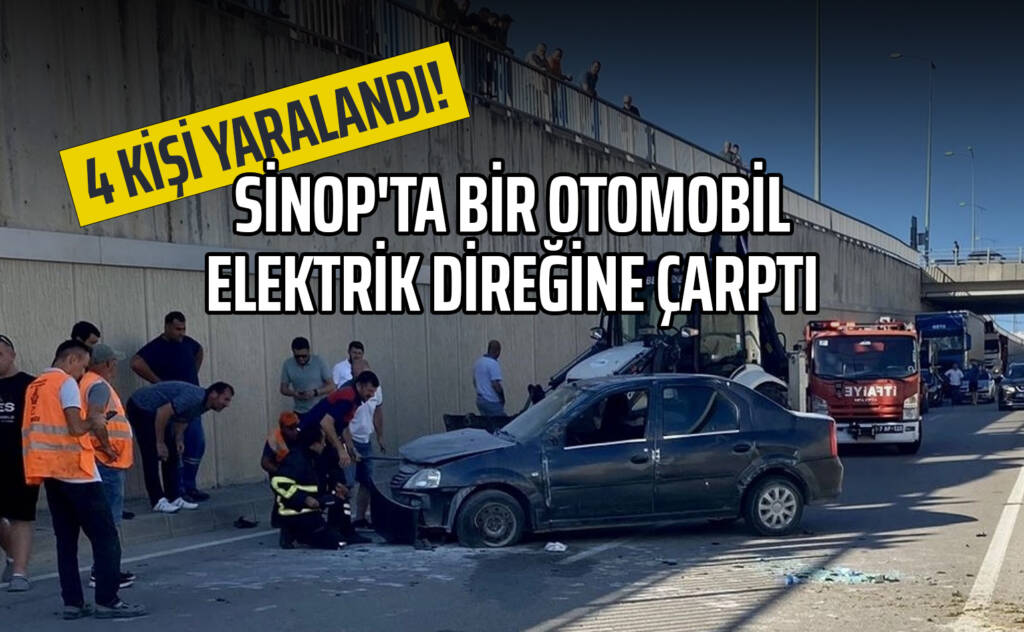 Sinop'ta Bir Otomobil Elektrik Direğine Çarptı: 4 Kişi Yaralandı!