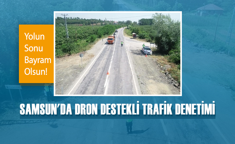Samsun'da Dron Destekli Trafik Denetimi