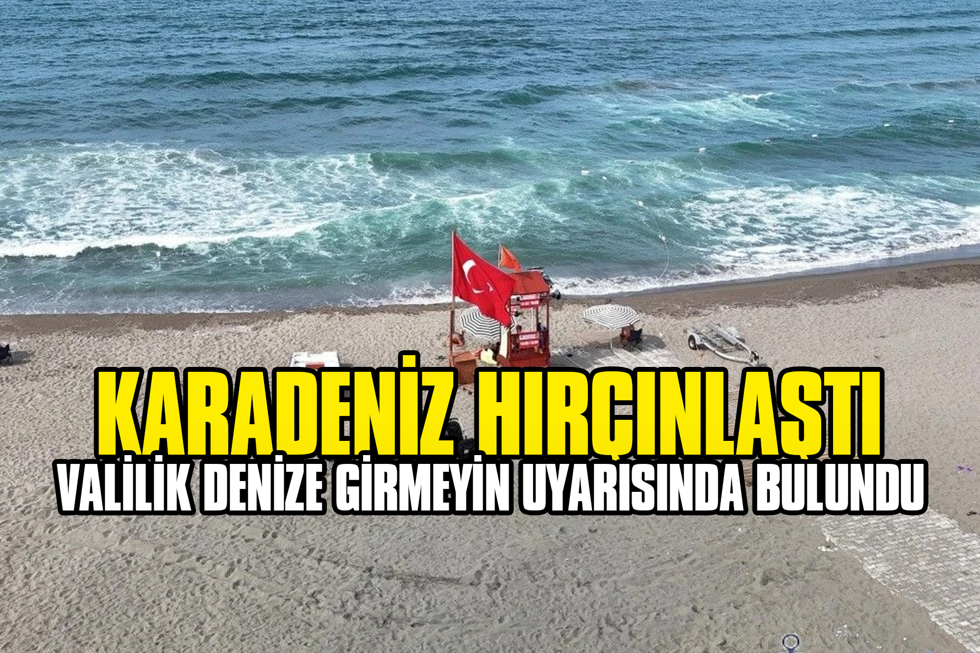 Karadeniz Hırçınlaştı: Valilik Denize Girmeyin Uyarısında Bulundu