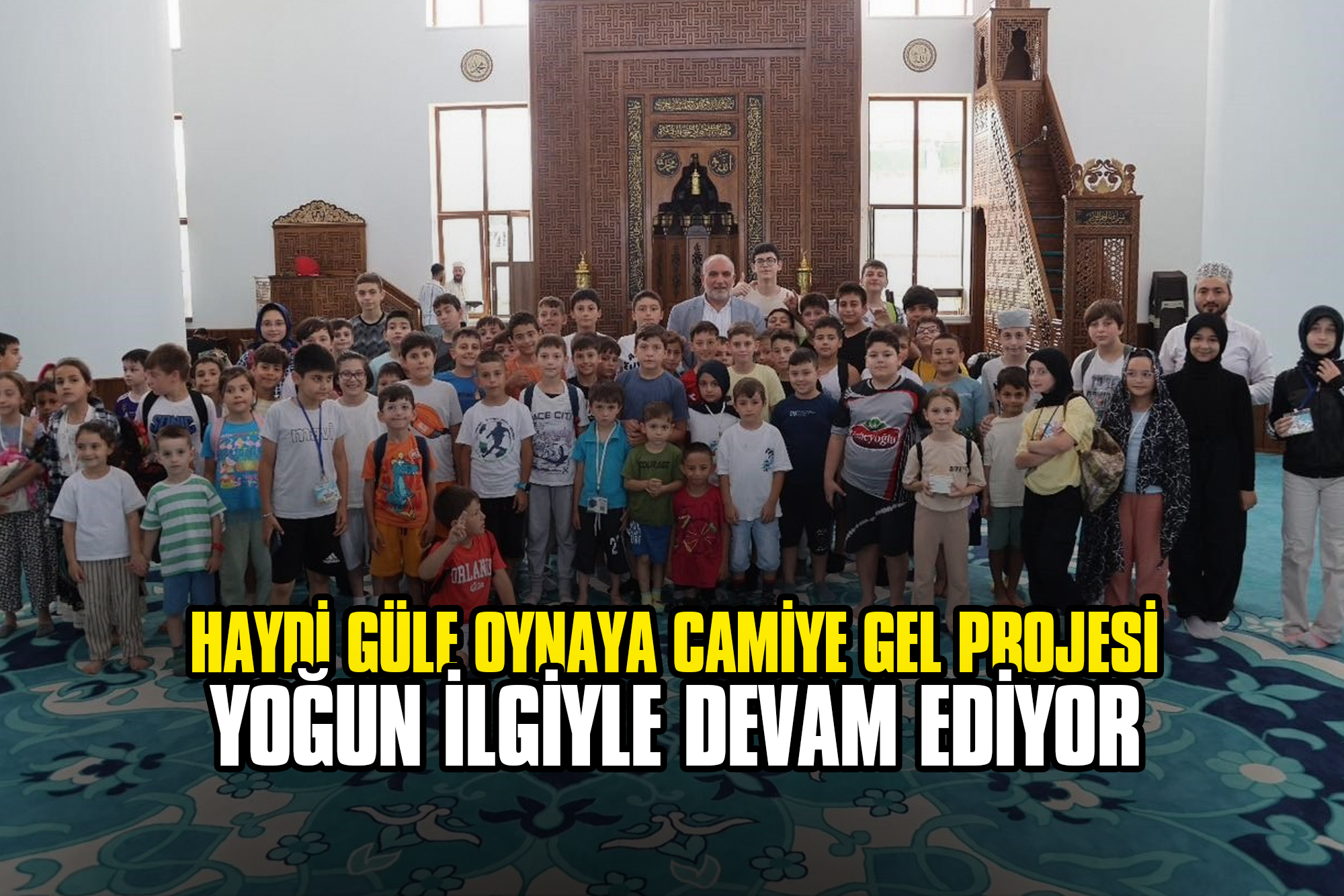 Haydi Güle Oynaya Camiye Gel Projesi Yoğun İlgiyle Devam Ediyor