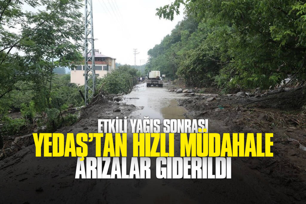 Etkili Yağış Sonrası YEDAŞ’tan Hızlı Müdahale: Arızalar Giderildi