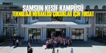 Samsun Keşif Kampüsü Yaz Tatilinde Teknoloji Meraklısı Çocuklar için Fırsat