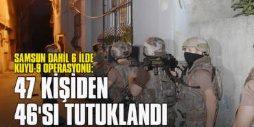 Samsun Dahil 6 İlde Kuyu-9 Operasyonu: 47 Kişiden 46'sı Tutuklandı