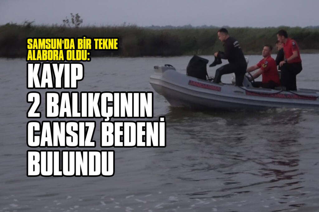 Samsun'da Bir Tekne Alabora Oldu: Kayıp 2 Balıkçının Cansız Bedeni Bulundu