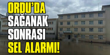 Ordu’da Sağanak Sonrası Sel Alarmı!