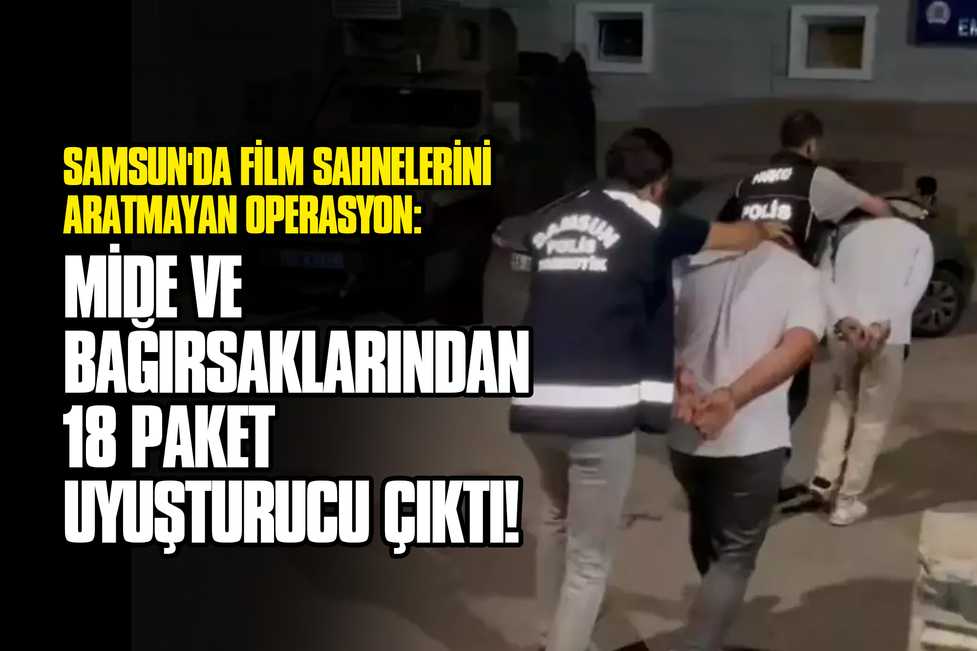 Samsun'da Film Sahnelerini Aratmayan Uyuşturucu Operasyonu