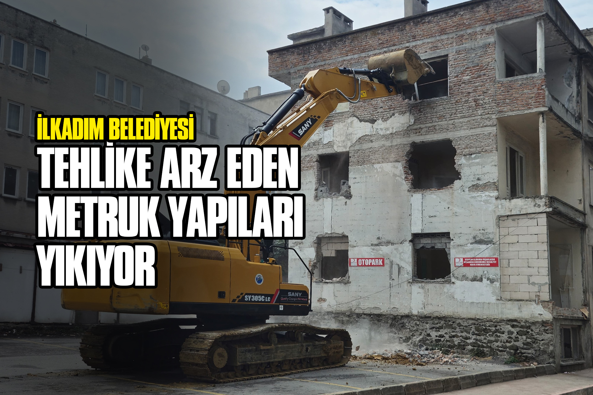 İlkadım Belediyesi, Tehlike Arz Eden Metruk Yapıları Yıkıyor