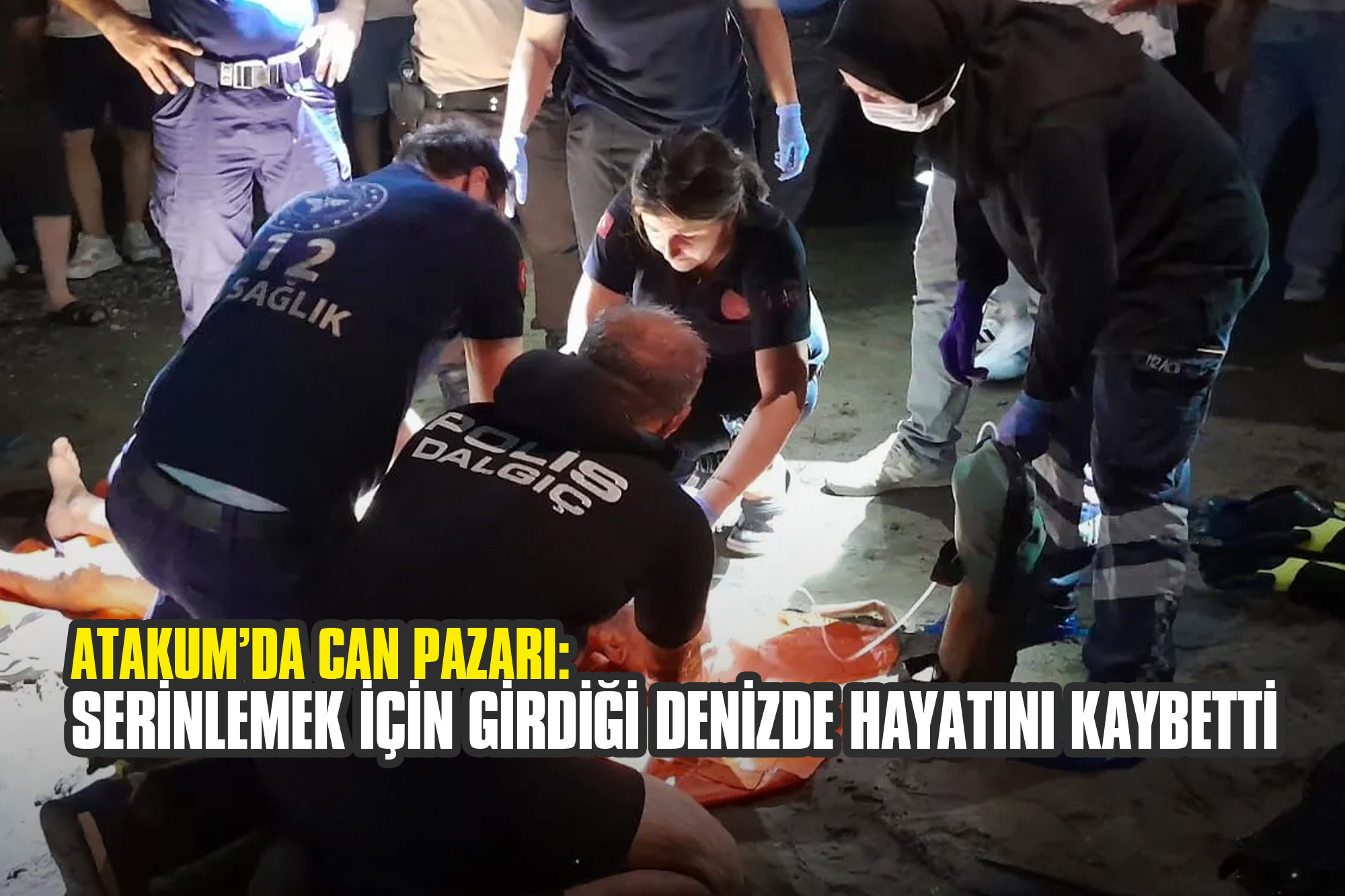 Atakum’da Can Pazarı: Serinlemek için Girdiği Denizde Hayatını Kaybetti