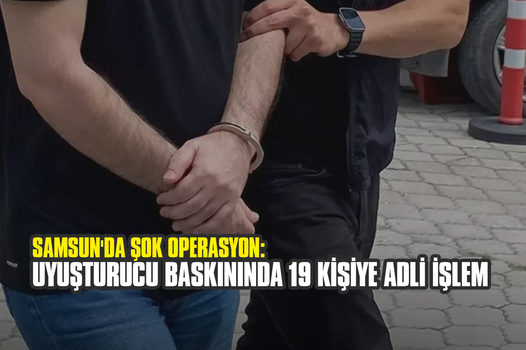 Samsun'da Şok Operasyon: Uyuşturucu Baskınında 19 Kişiye Adli İşlem