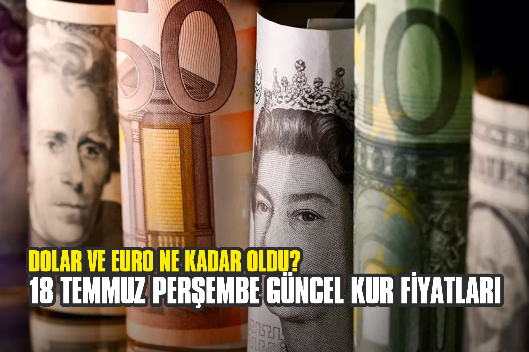 Dolar ve Euro Ne Kadar Oldu? 18 Temmuz Perşembe Güncel Kur Fiyatları