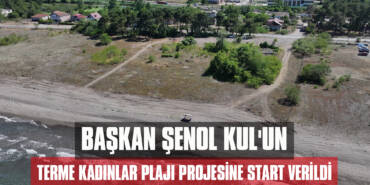 Başkan Şenol Kul'un Terme Kadınlar Plajı Projesine Start Verildi