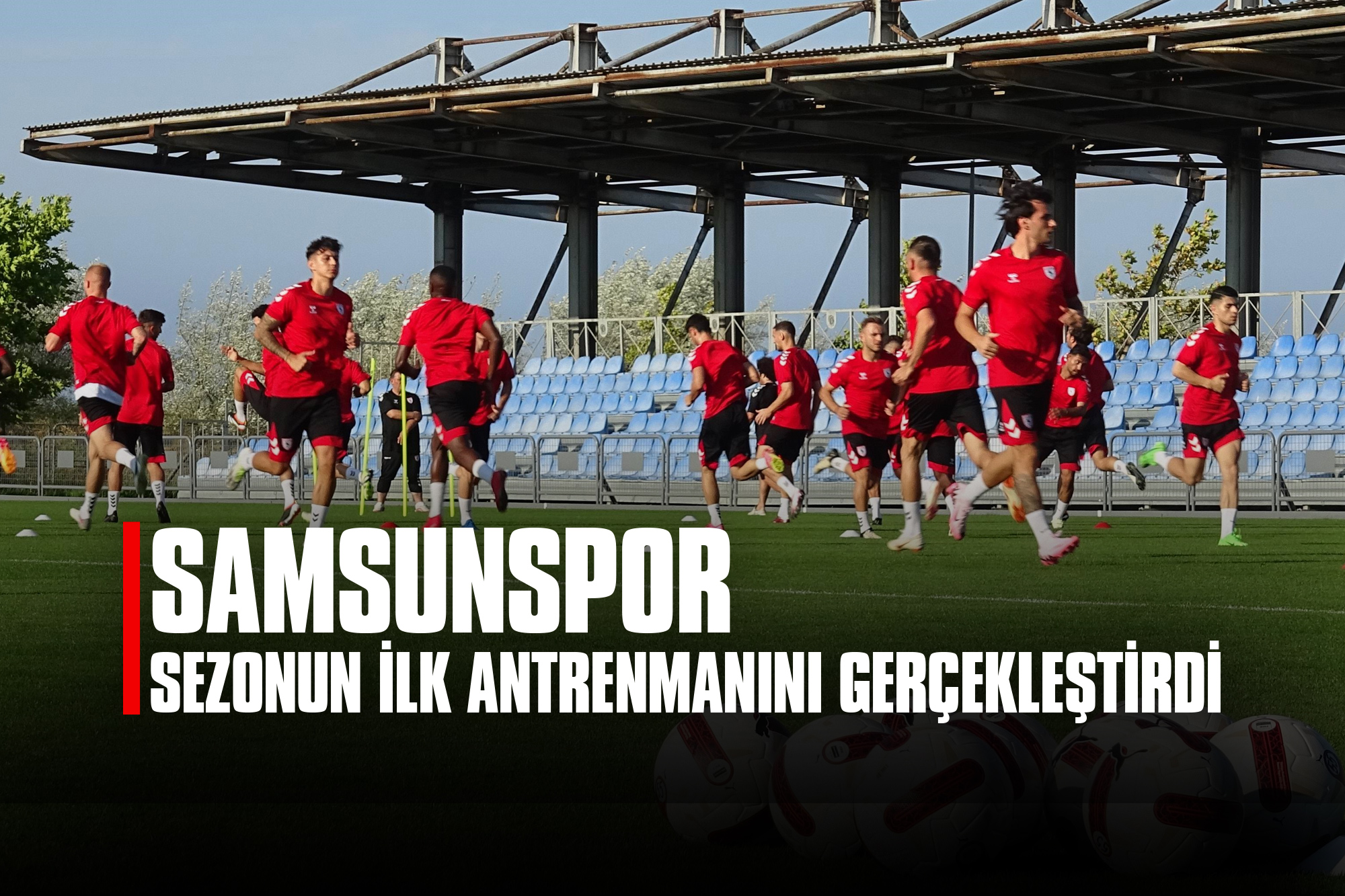 Samsunspor, Sezonun İlk Antrenmanını Gerçekleştirdi