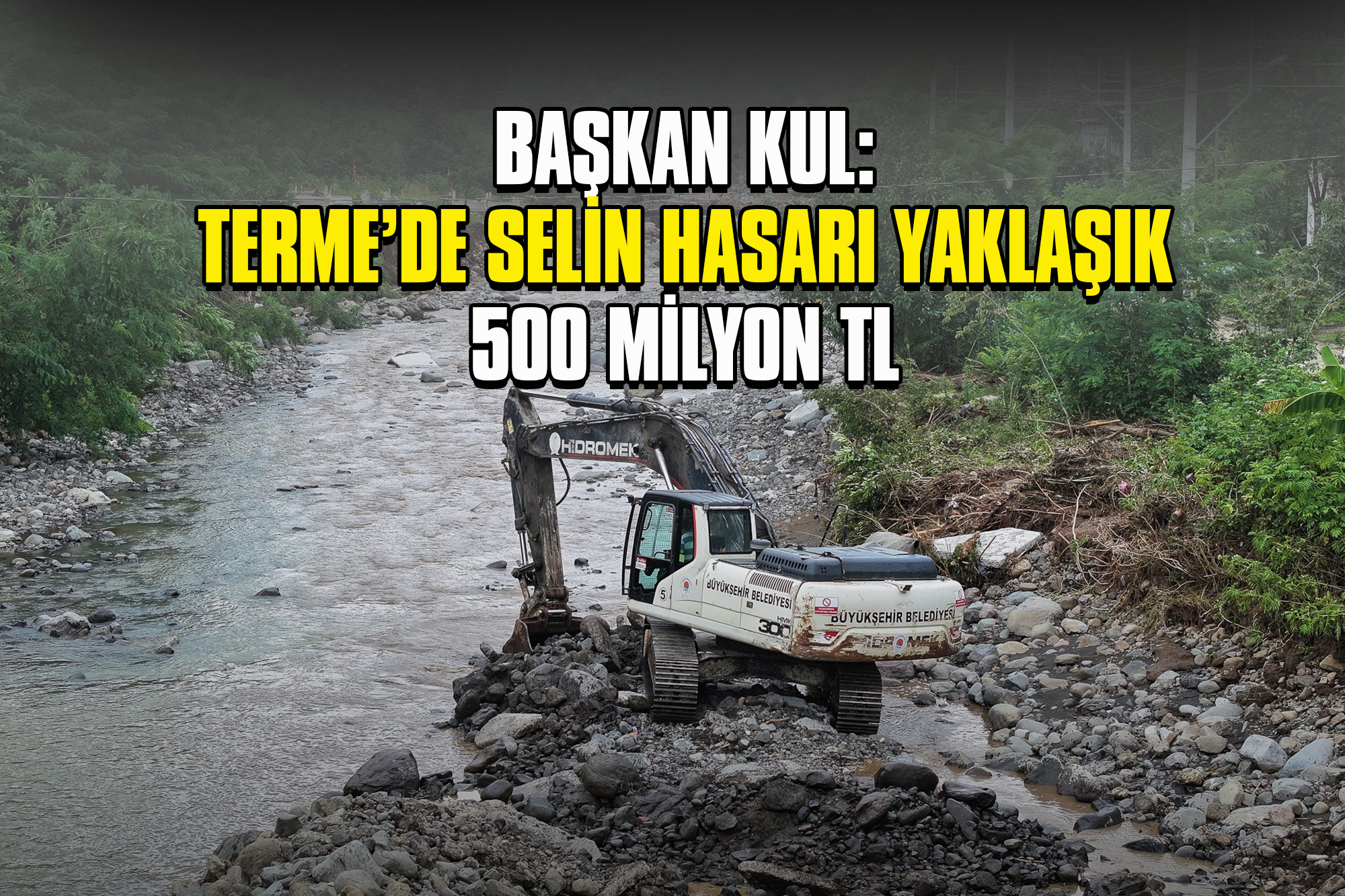 Başkan Kul: Terme’de Selin Hasarı Yaklaşık 500 milyon TL