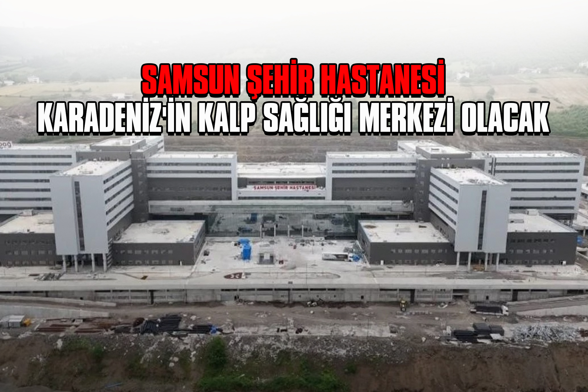 Samsun Şehir Hastanesi Karadeniz'in Kalp Sağlığı Merkezi Olacak