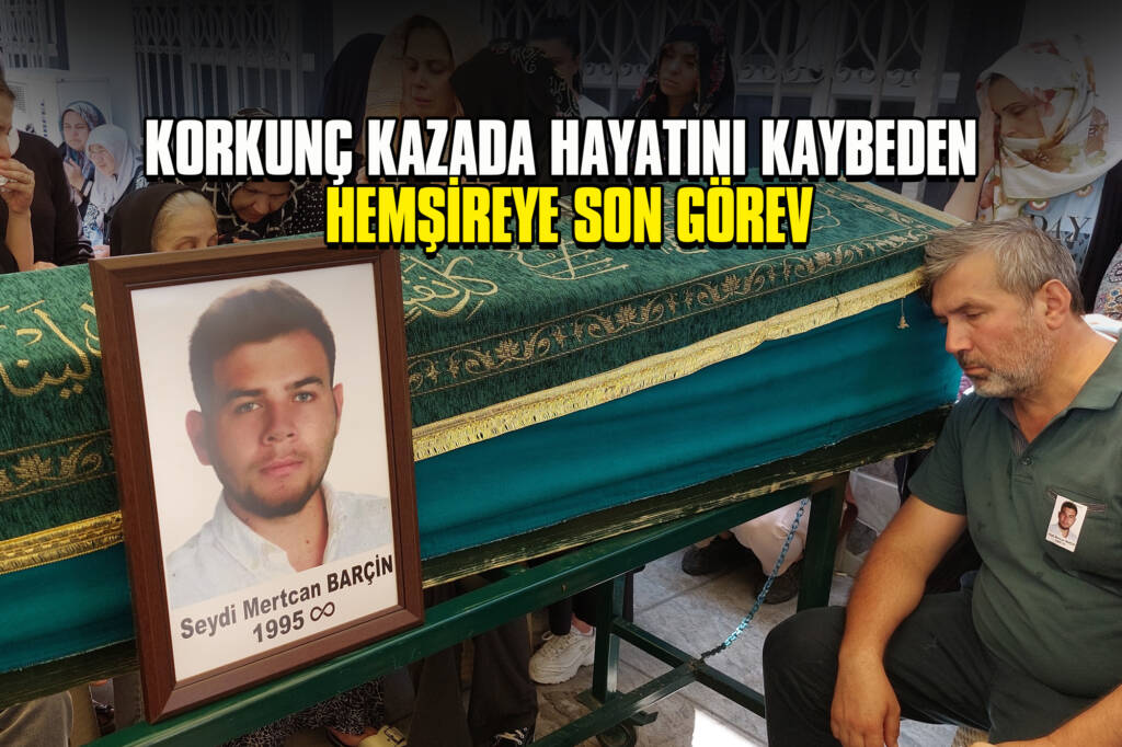 Korkunç Kazada Hayatını Kaybeden Hemşireye Son Görev