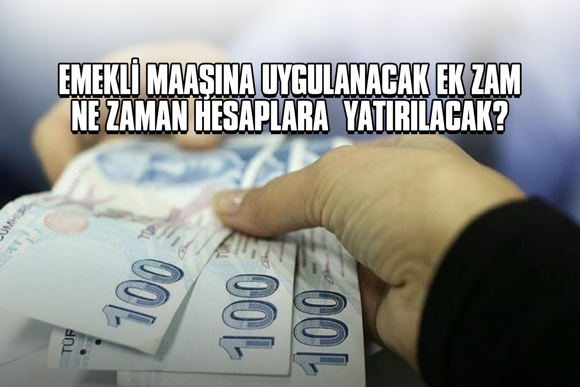 Emekli Maaşına Uygulanacak Ek Zam ne Zaman Hesaplara Yatırılacak?