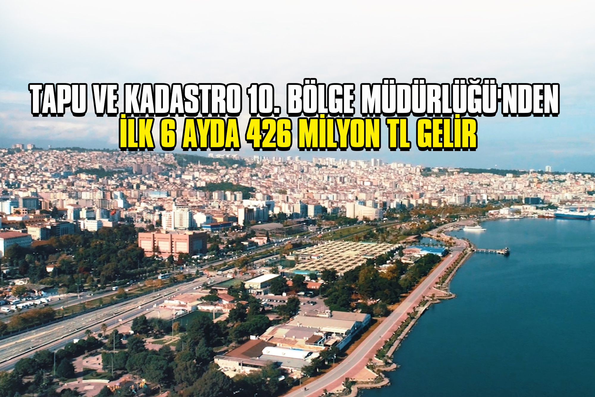 Tapu ve Kadastro 10. Bölge Müdürlüğü'nden İlk 6 Ayda 426 Milyon TL Gelir