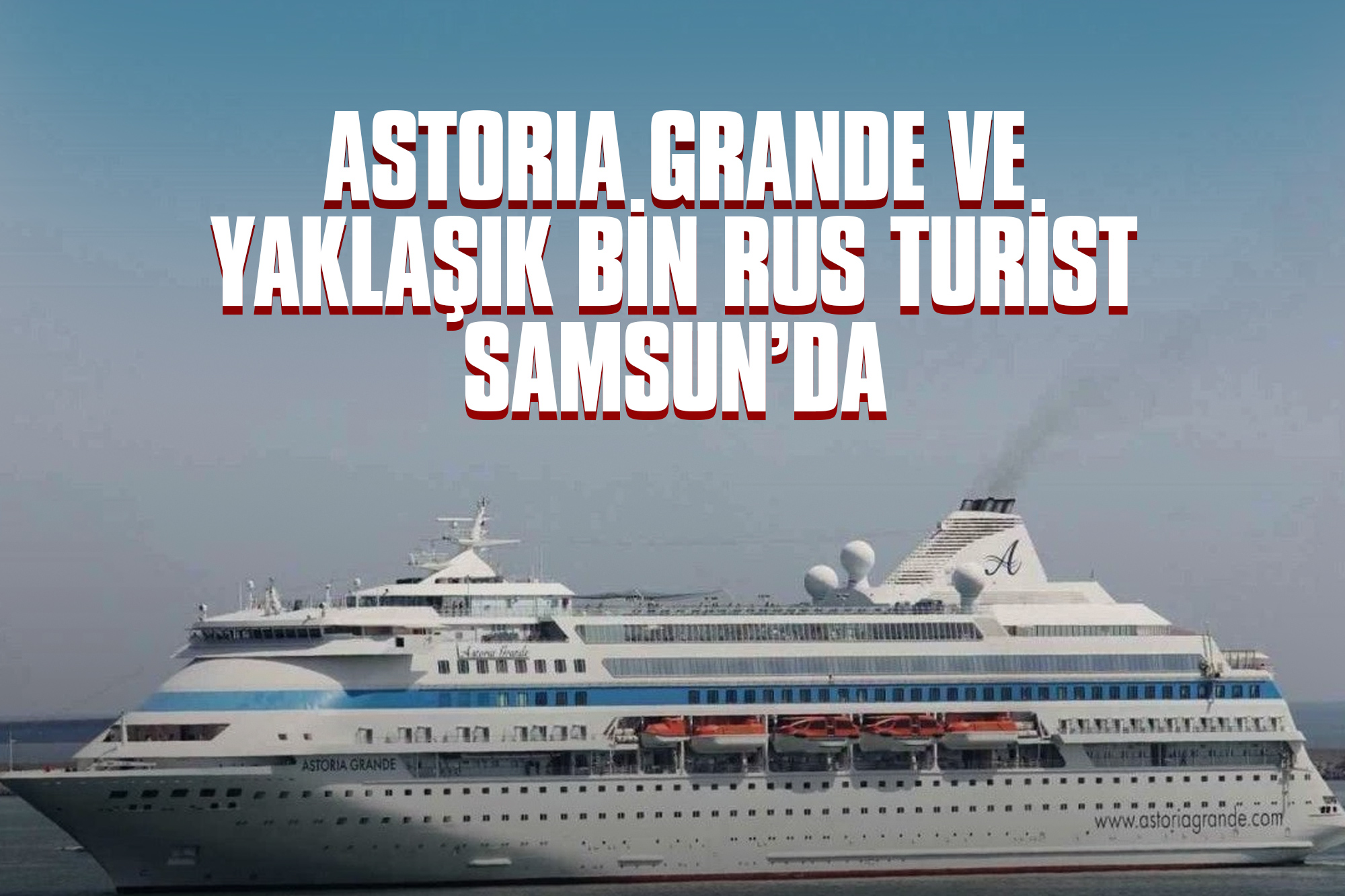 Astoria Grande ve Yaklaşık Bin Rus Turist Samsun’da
