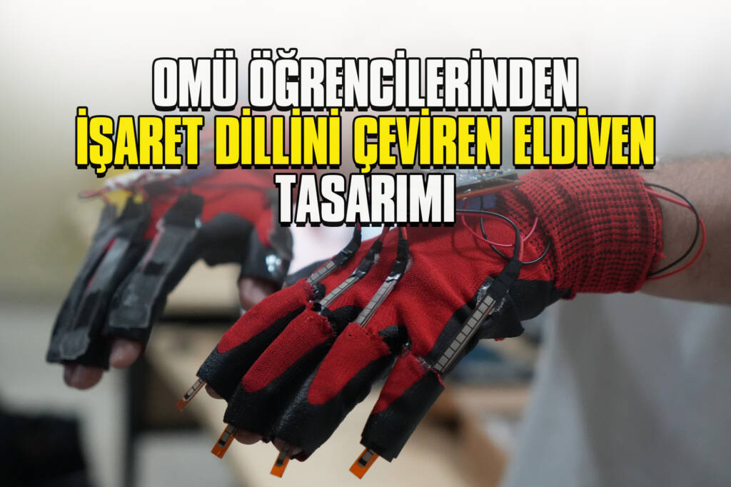 OMÜ Öğrencilerinden İşaret Dillini Çeviren Eldiven Tasarımı