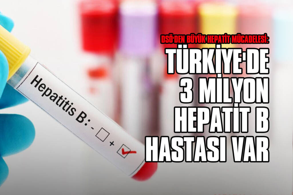 DSÖ'den Büyük Hepatit Mücadelesi: Türkiye'de 3 Milyon Hepatit B Hastası Var