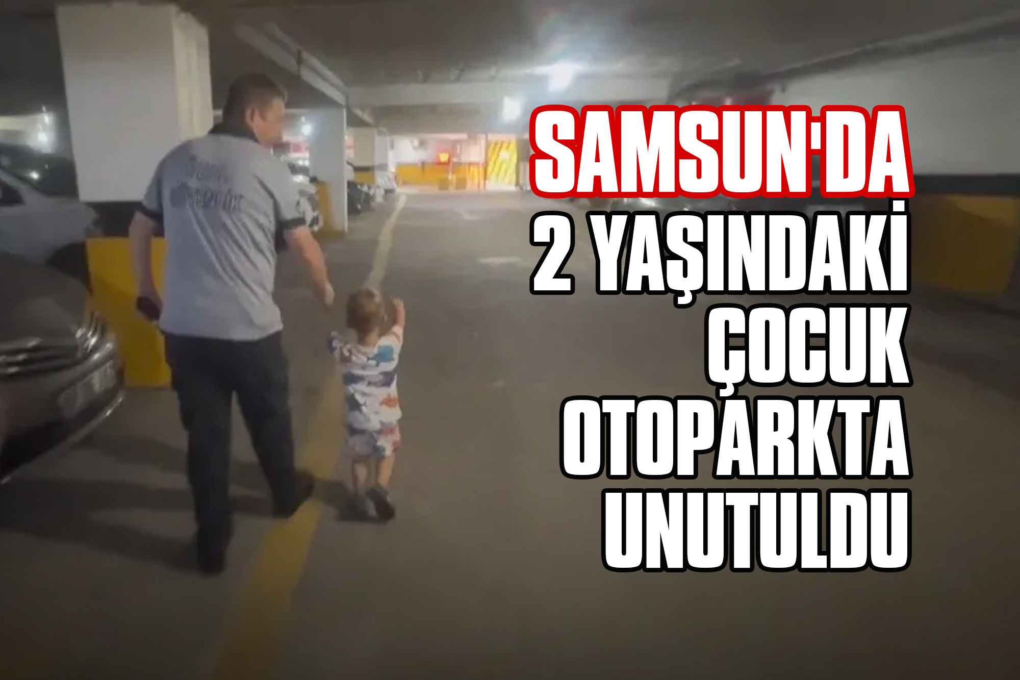 Samsun'da 2 Yaşındaki Çocuk Otoparkta Unutuldu