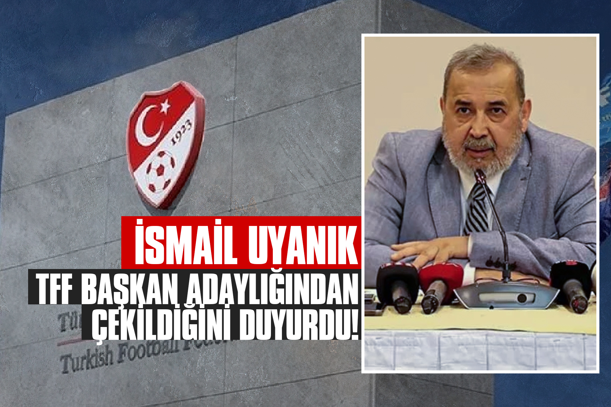 İsmail Uyanık, TFF Başkan Adaylığından Çekildiğini Duyurdu!