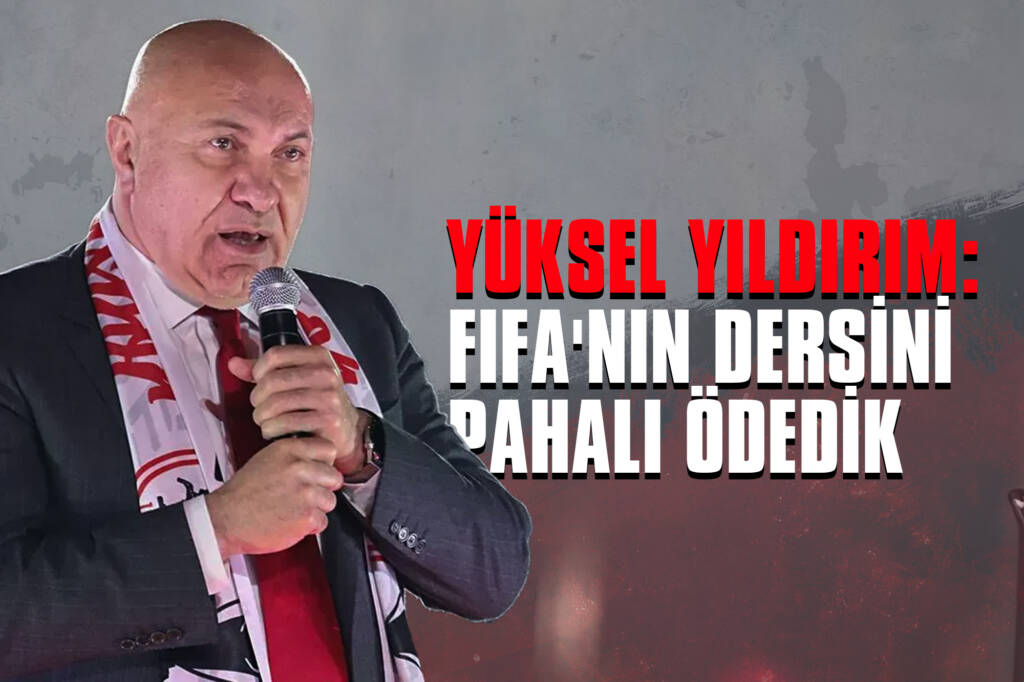 Yüksel Yıldırım: FIFA'nın Dersini Pahalı Ödedik