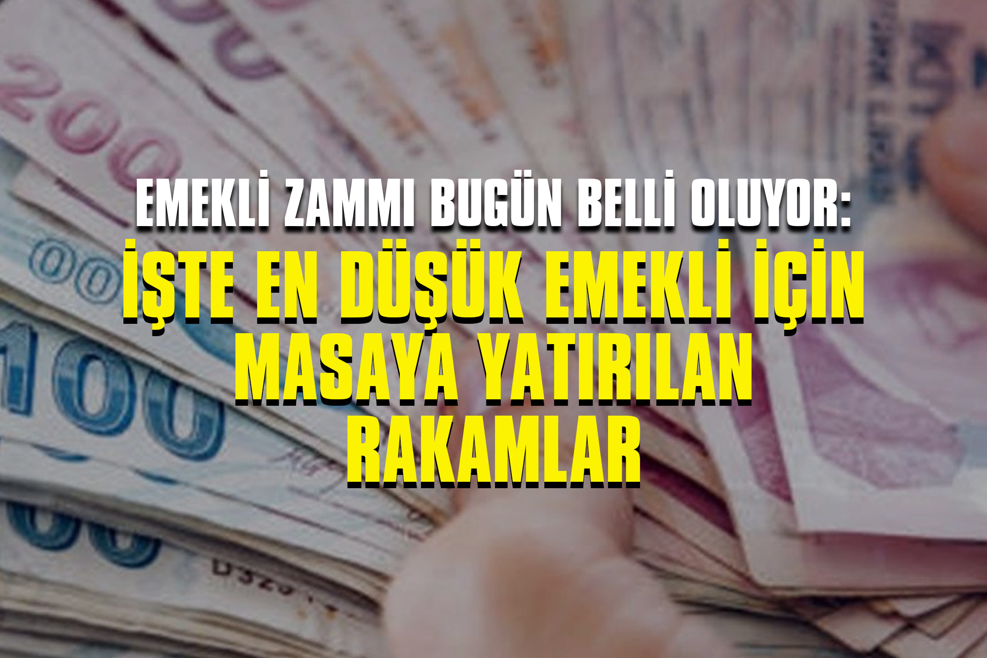 Emekli Zammı Bugün Belli Oluyor: İşte En Düşük Emekli için Masaya Yatırılan Rakamlar