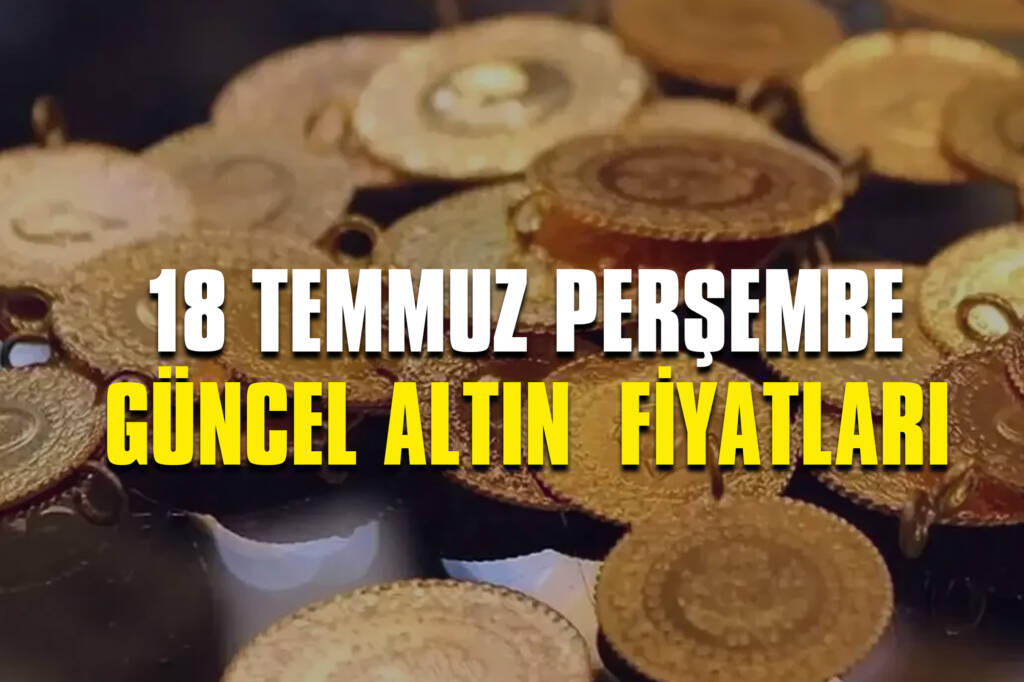 Altın Fiyatları Ne Kadar? 18 Temmuz Perşembe Güncel Altın Fiyatları