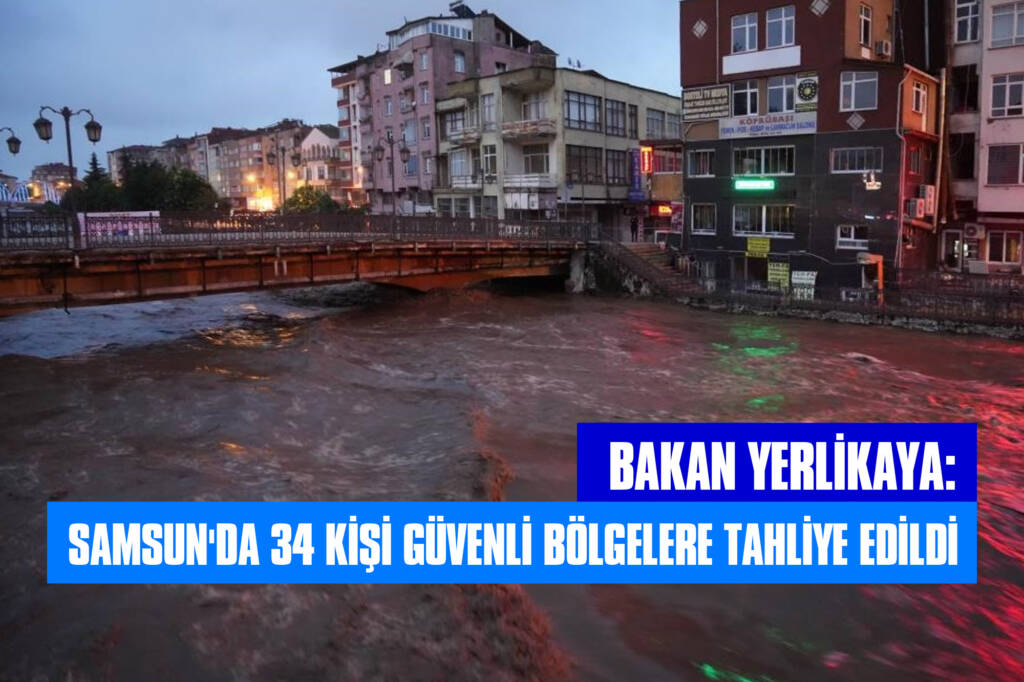 Bakan Yerlikaya: Samsun'da 34 Kişi Güvenli Bölgelere Tahliye Edildi