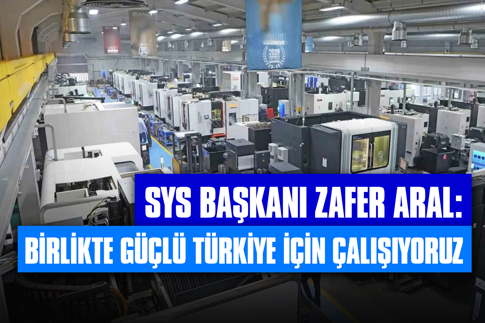 SYS Başkanı Zafer Aral: Birlikte Güçlü Türkiye için Çalışıyoruz