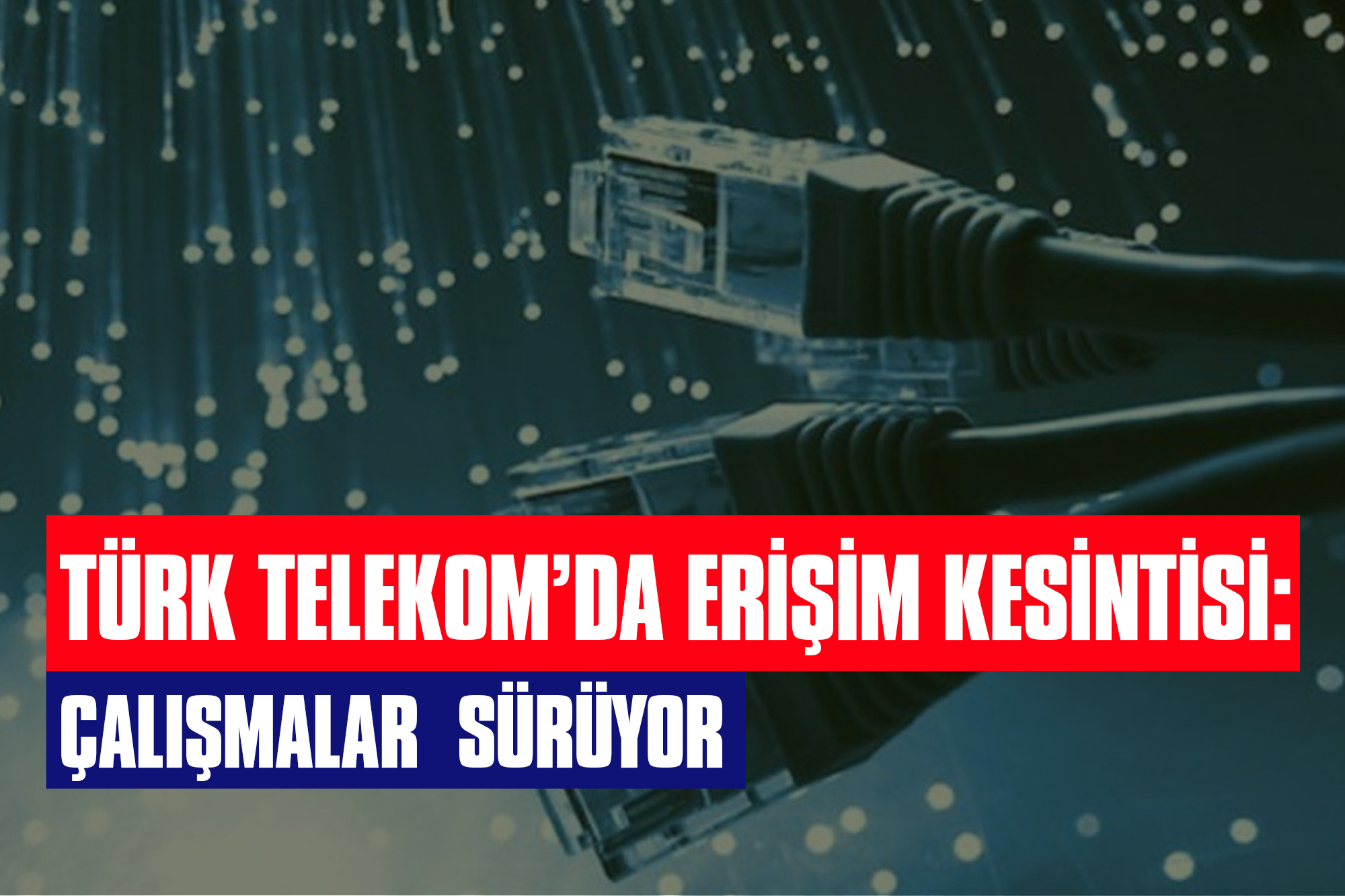 Türk Telekom'da Erişim Kesintisi: Çalışmalar Sürüyor