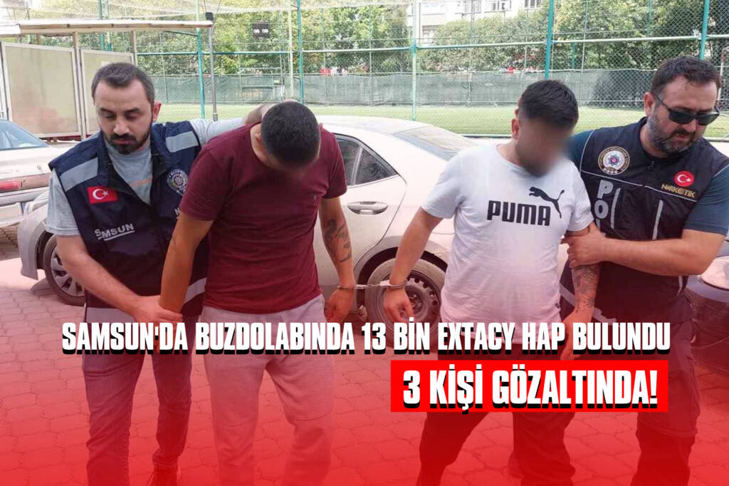 Samsun'da Buzdolabında 13 Bin Extacy Hap Bulundu: 3 Kişi Gözaltında!