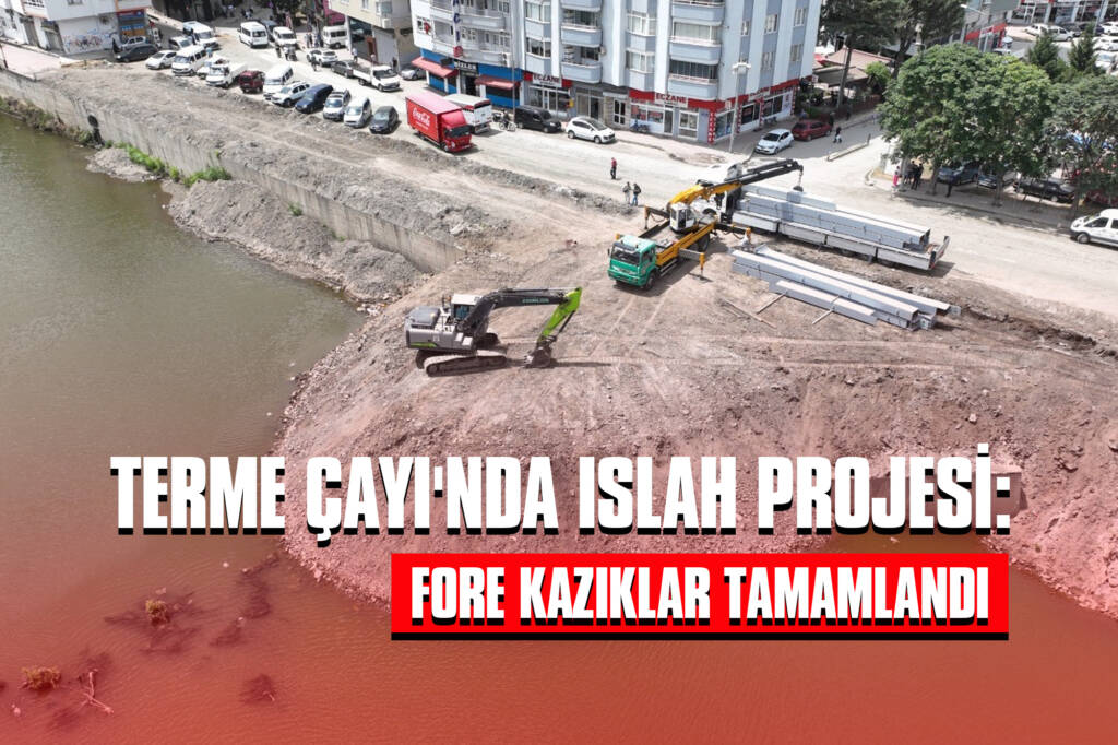 Terme Çayı'nda Islah Projesi: Fore Kazıklar Tamamlandı