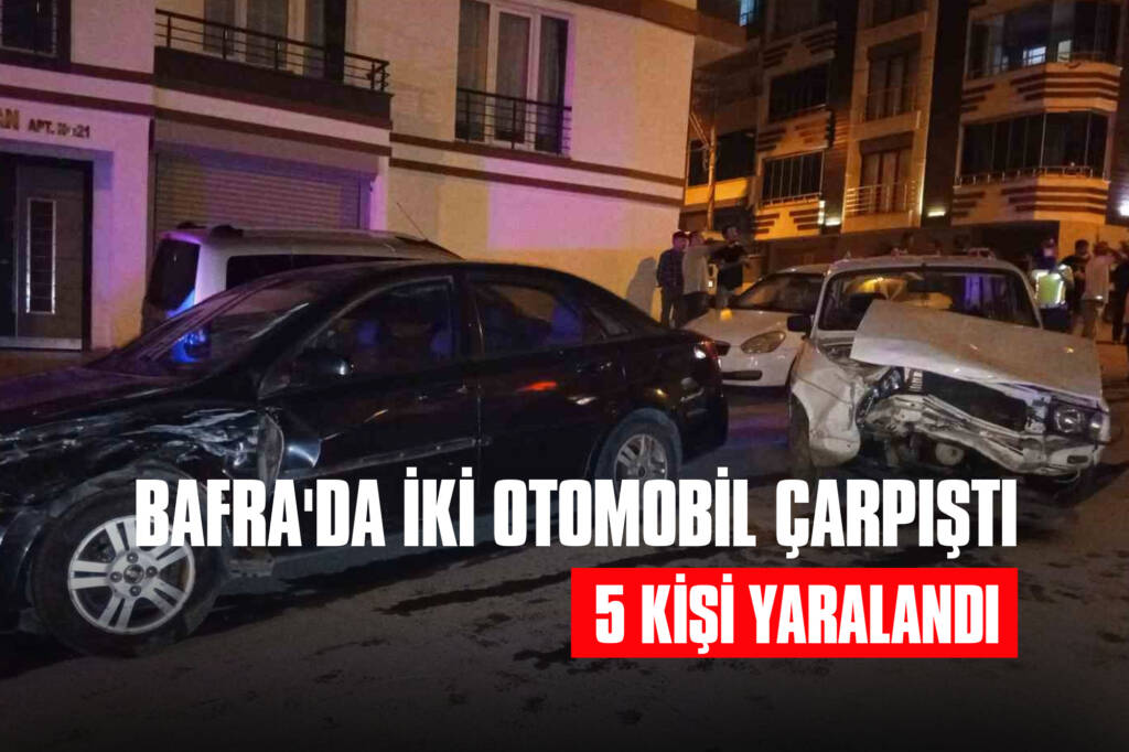 Bafra'da İki Otomobil Çarpıştı: 5 Kişi Yaralandı