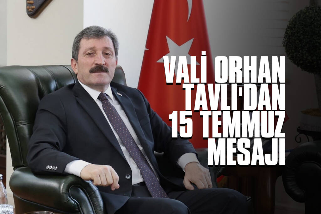 Vali Orhan Tavlı'dan 15 Temmuz Mesajı