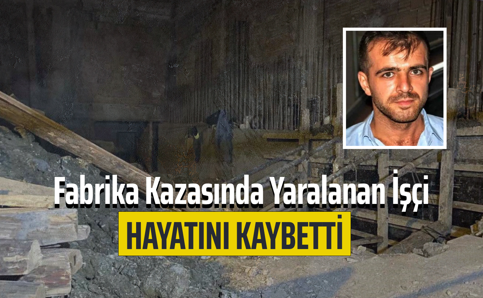 Fabrika Kazasında Yaralanan İşçi Hayatını Kaybetti