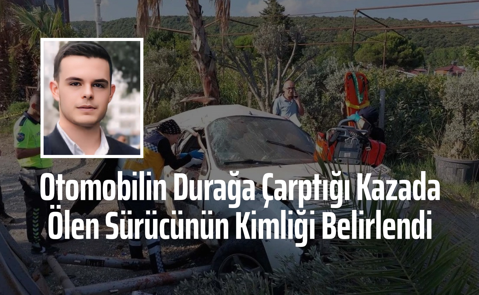 Otomobilin Durağa Çarptığı Kazada Ölen Sürücünün Kimliği Belirlendi