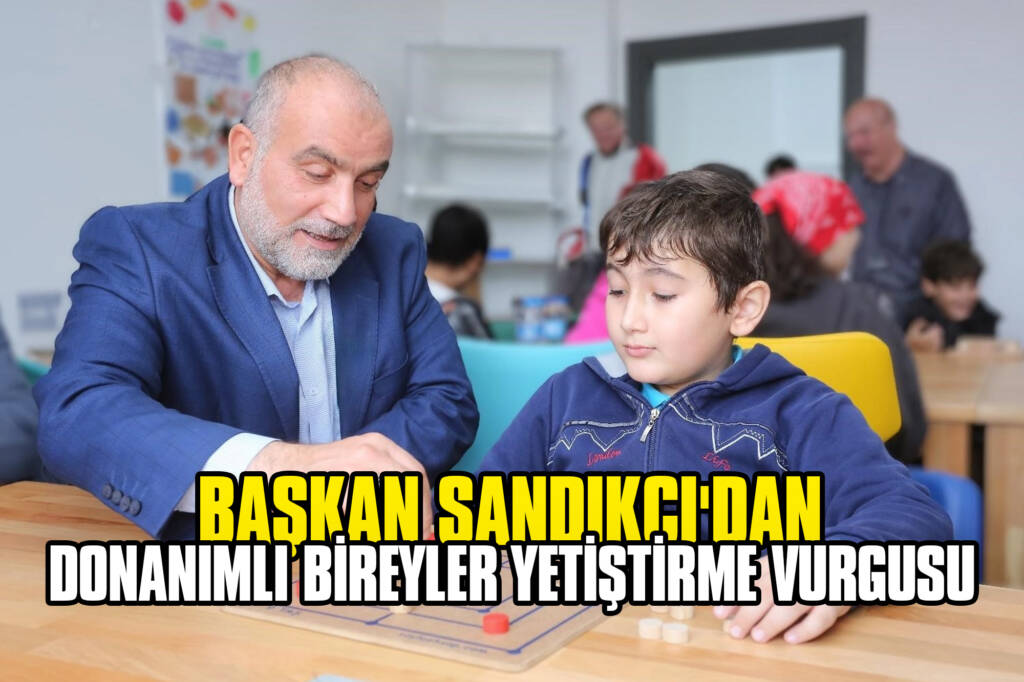 Başkan Sandıkçı'dan Donanımlı Bireyler Yetiştirme Vurgusu