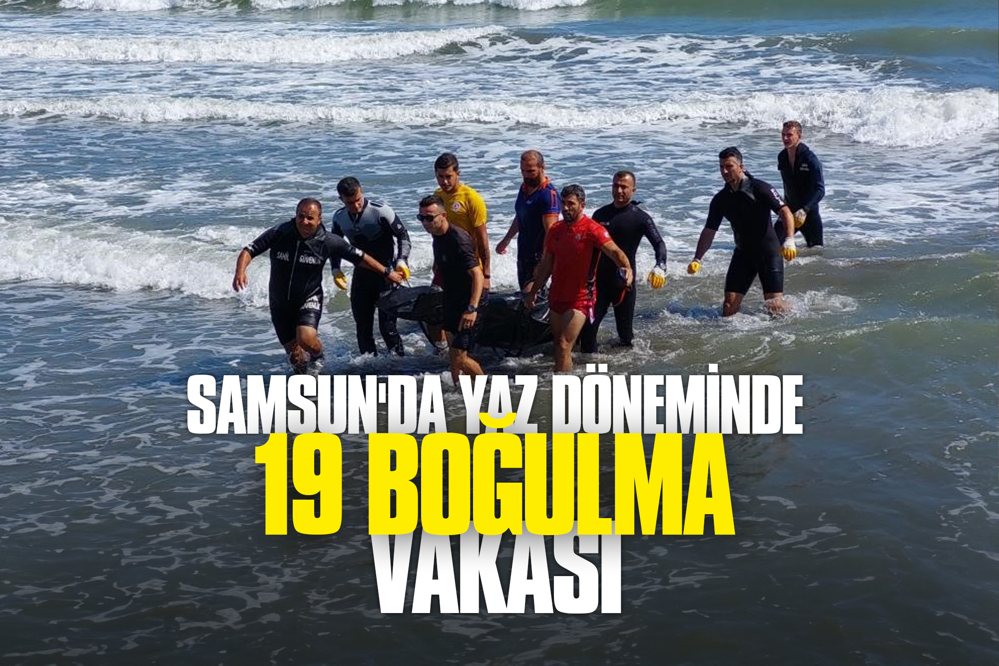 Samsun'da Yaz Döneminde 19 Boğulma Vakası