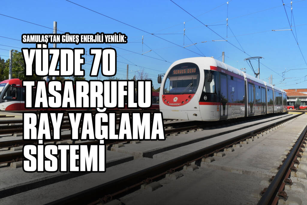 SAMULAŞ’tan Güneş Enerjili Yenilik: Yüzde 70 Tasarruflu Ray Yağlama Sistemi