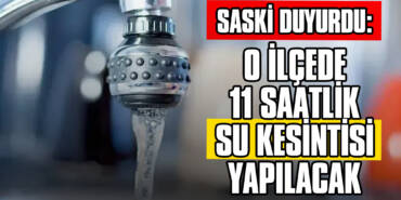 SASKi Duyurdu: O İlçede 11 Saatlik Su Kesintisi Yapılacak