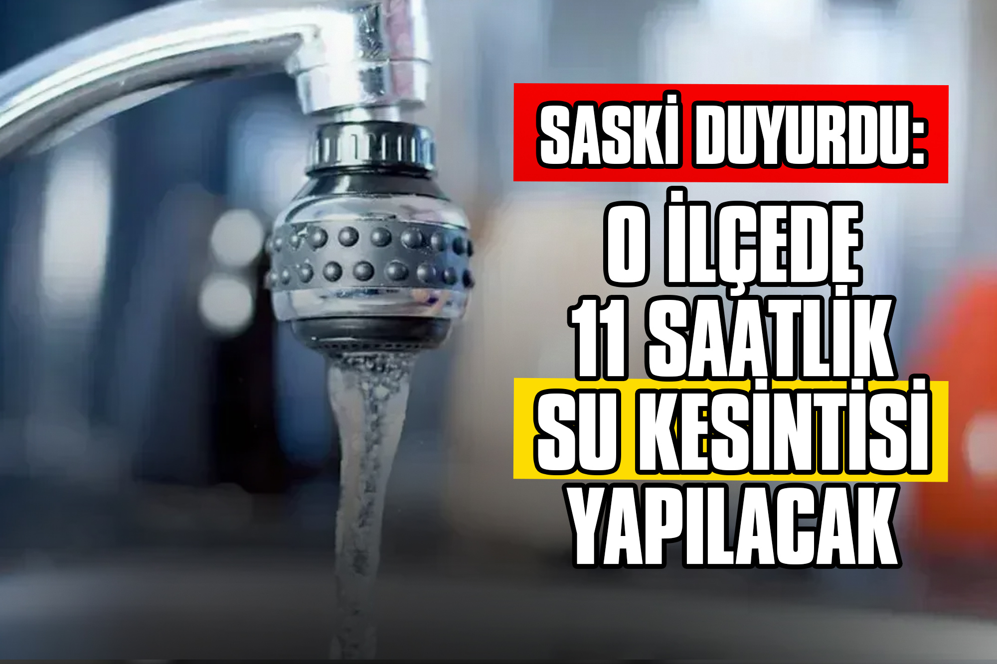 SASKi Duyurdu: O İlçede 11 Saatlik Su Kesintisi Yapılacak