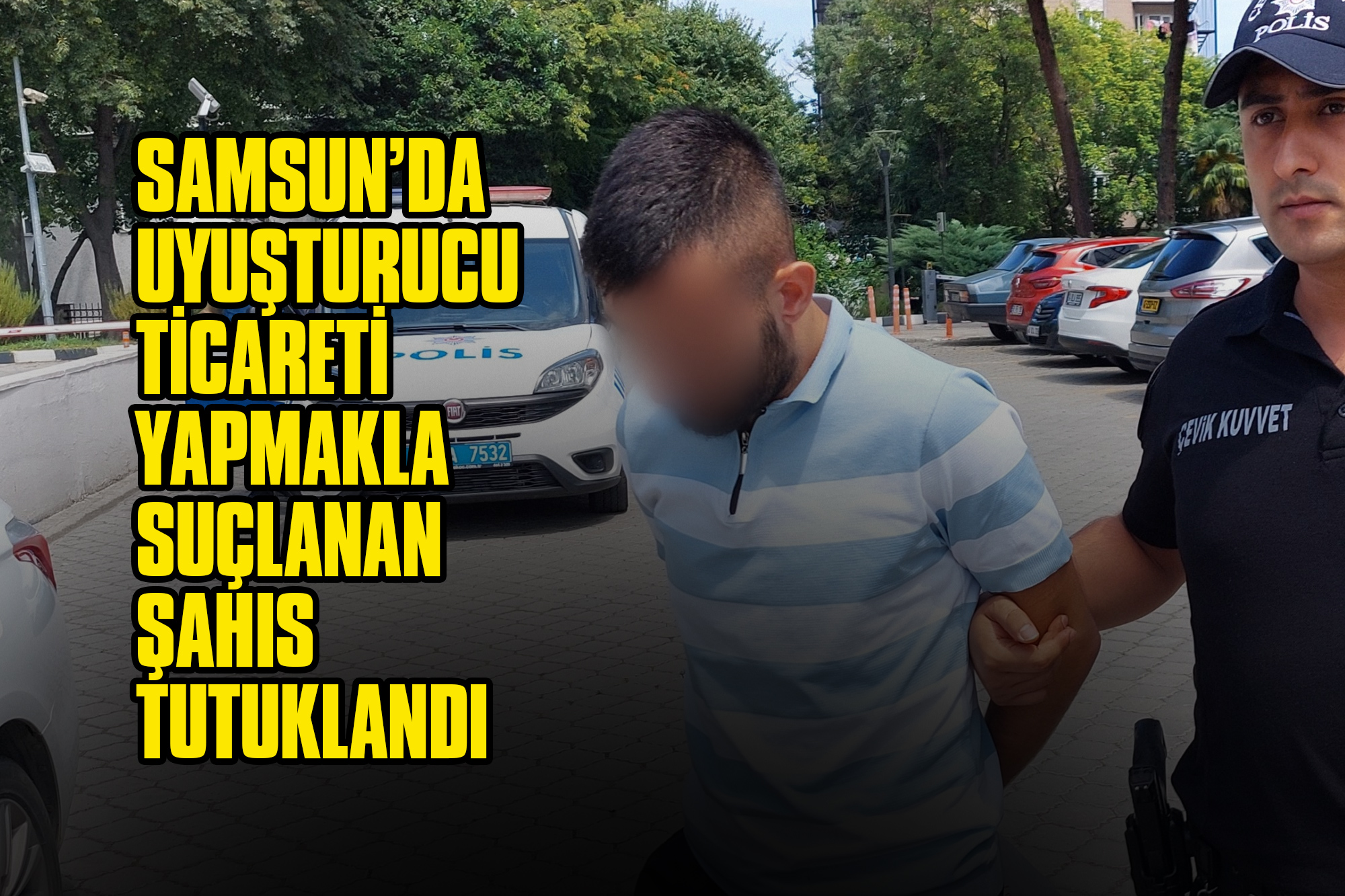 Samsun’da Uyuşturucu Ticareti Yapmakla Suçlanan Şahıs Tutuklandı