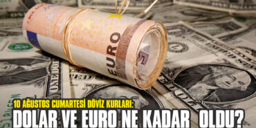 10 Ağustos Cumartesi Döviz Kurları: Dolar ve Euro Ne Kadar Oldu?