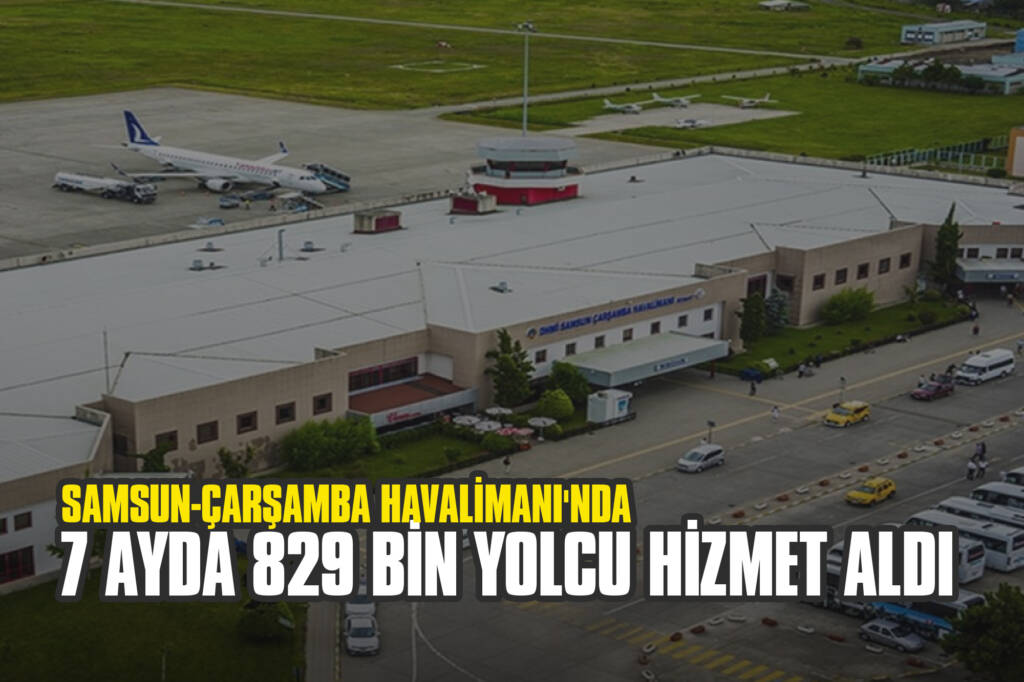 Samsun-Çarşamba Havalimanı'nda 7 Ayda 829 Bin Yolcu Hizmet Aldı