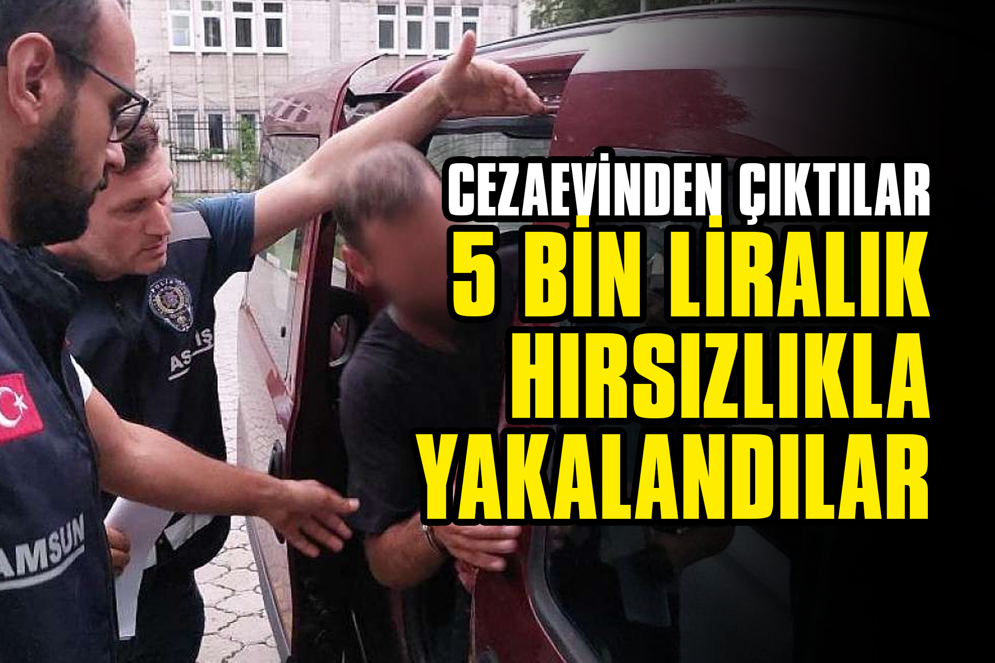 Cezaevinden Çıktılar, 55 Bin Liralık Hırsızlıkla Yakalandılar